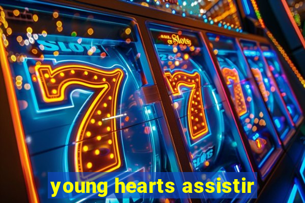 young hearts assistir