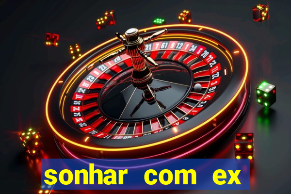 sonhar com ex namorado no jogo do bicho