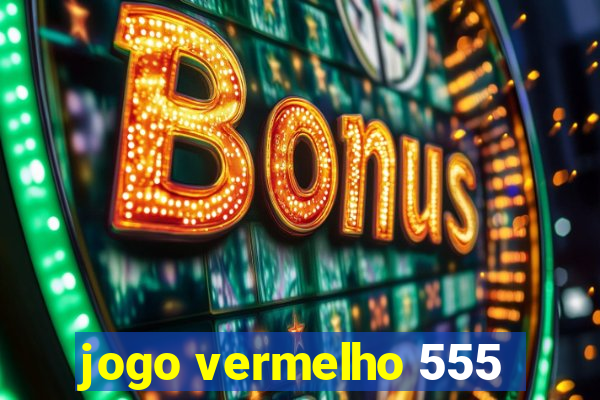 jogo vermelho 555