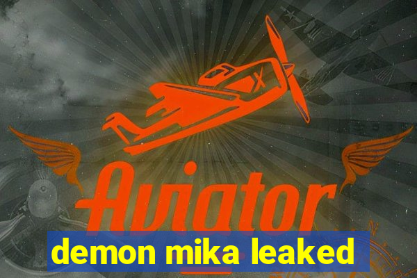demon mika leaked