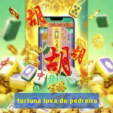 fortuna luva de pedreiro