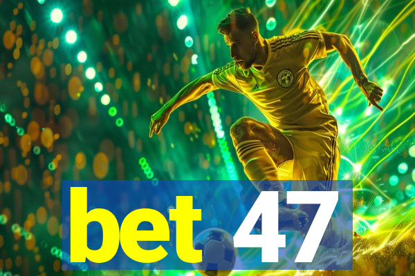 bet 47
