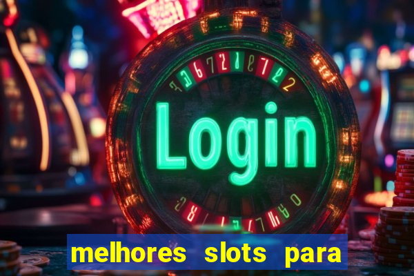 melhores slots para ganhar dinheiro