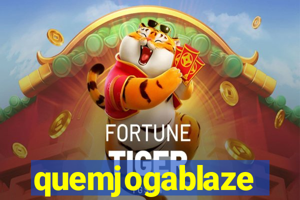quemjogablaze