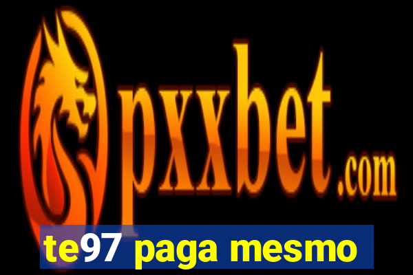 te97 paga mesmo