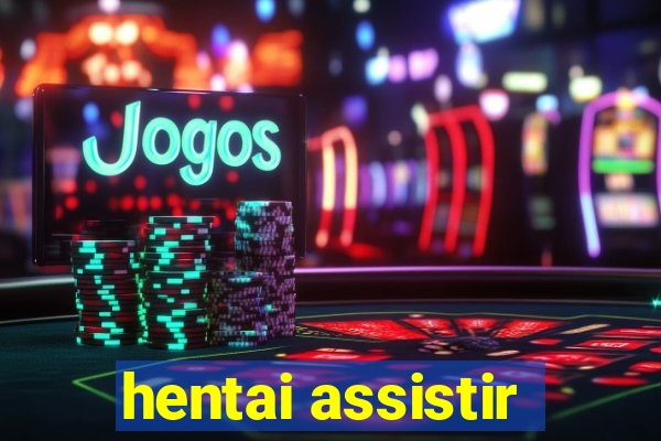 hentai assistir