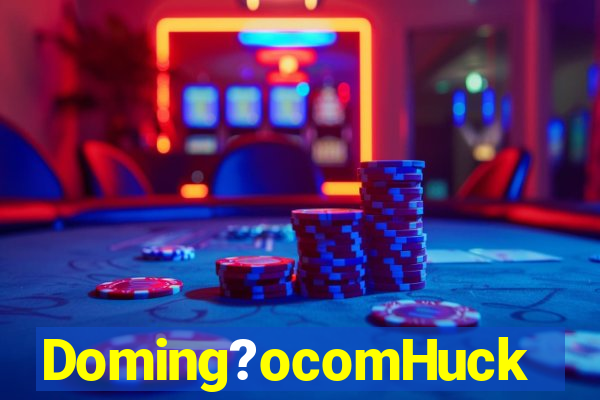Doming?ocomHuck