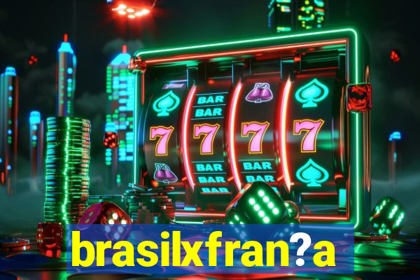 brasilxfran?a