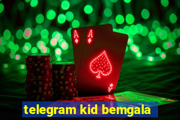 telegram kid bemgala