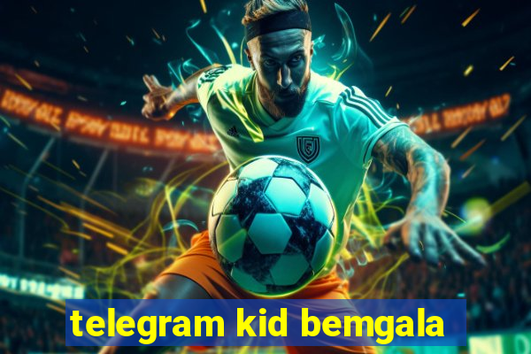 telegram kid bemgala