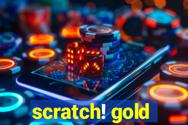 scratch! gold