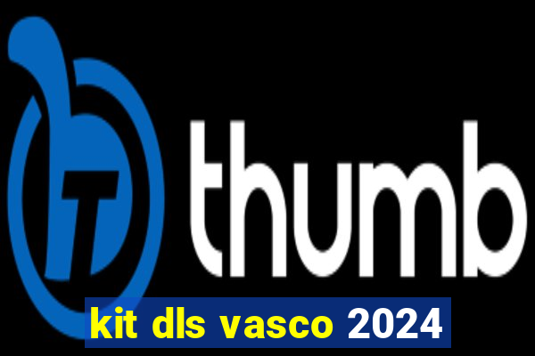 kit dls vasco 2024
