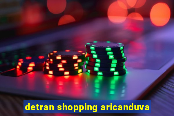 detran shopping aricanduva