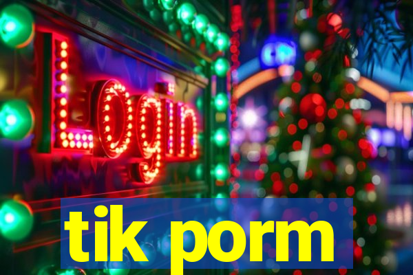 tik porm