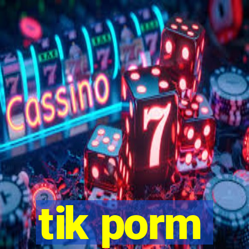 tik porm