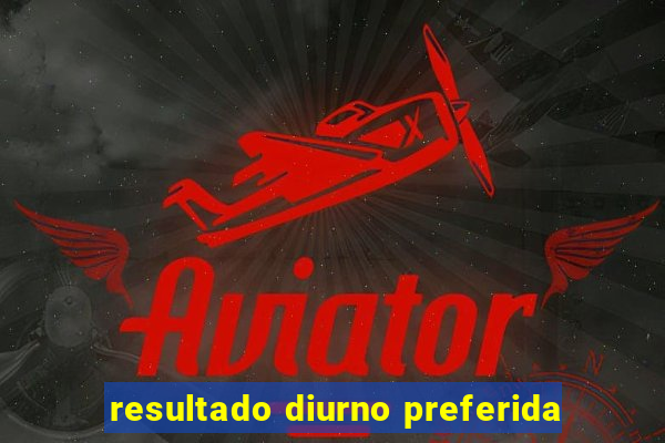 resultado diurno preferida