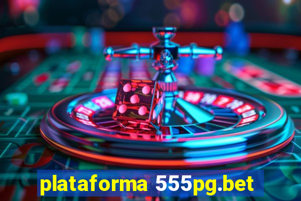 plataforma 555pg.bet