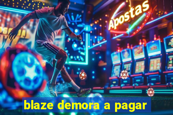blaze demora a pagar