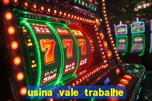 usina vale trabalhe conosco usina do vale cedral