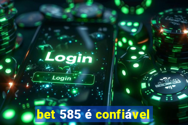 bet 585 é confiável