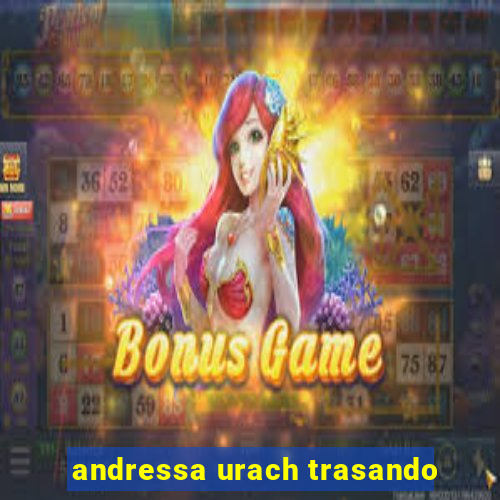 andressa urach trasando