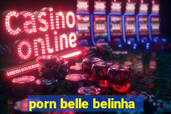 porn belle belinha
