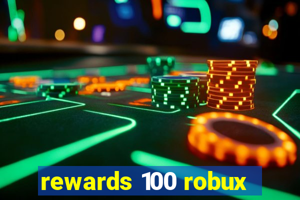 rewards 100 robux