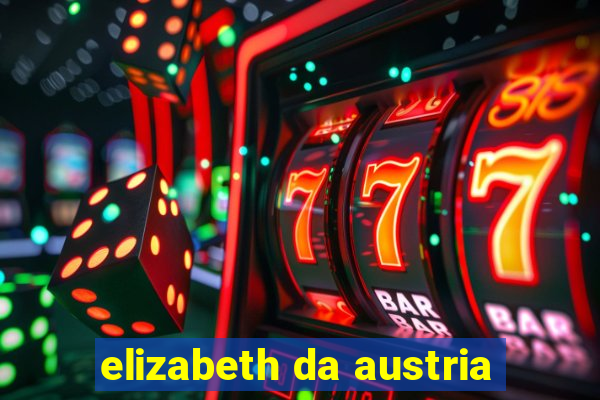 elizabeth da austria