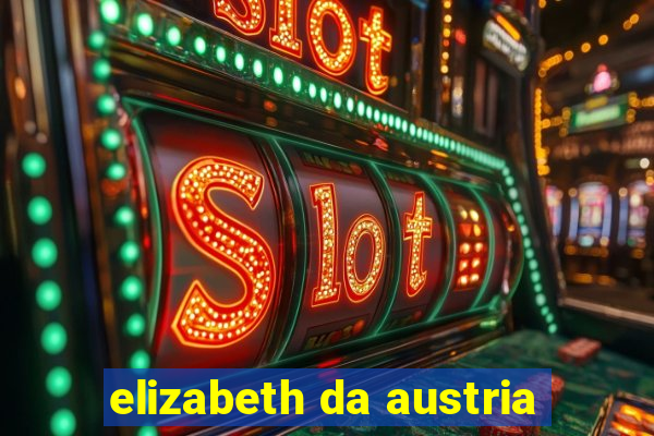 elizabeth da austria