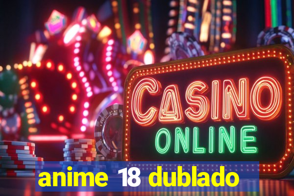 anime 18 dublado