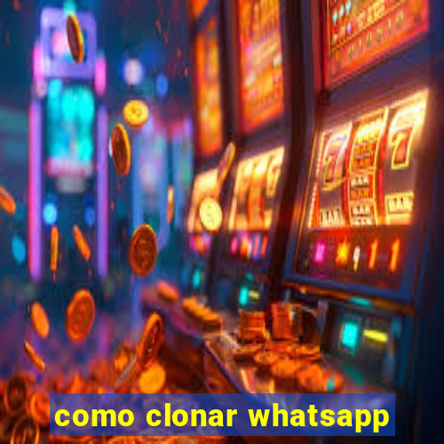 como clonar whatsapp