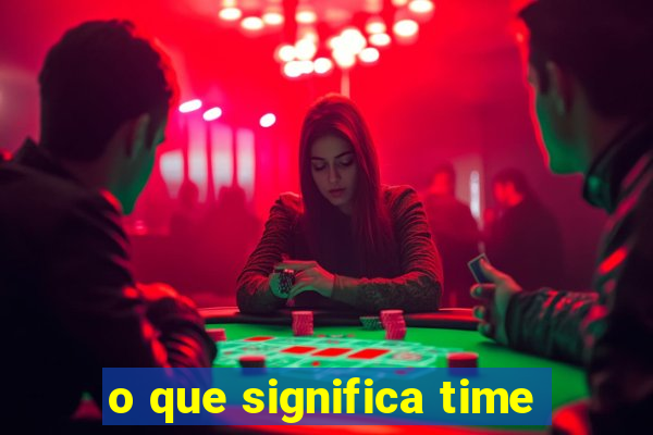 o que significa time