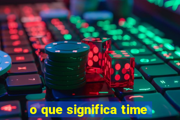 o que significa time