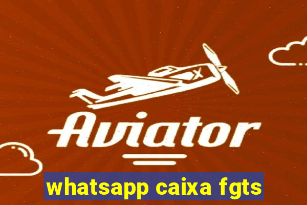 whatsapp caixa fgts