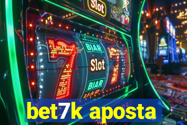 bet7k aposta