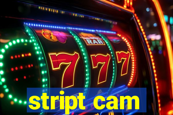 stript cam