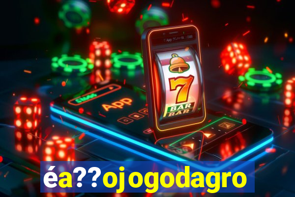 éa??ojogodagrow