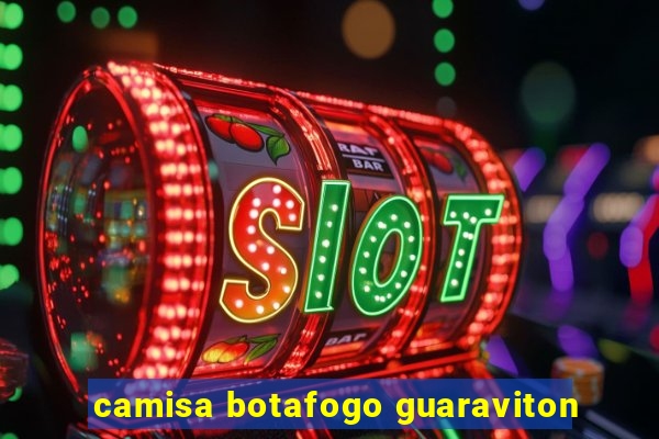 camisa botafogo guaraviton