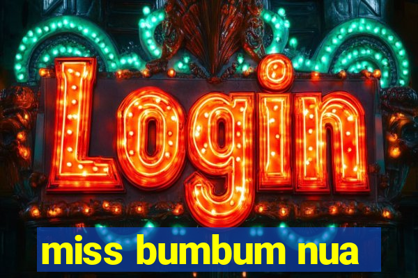 miss bumbum nua