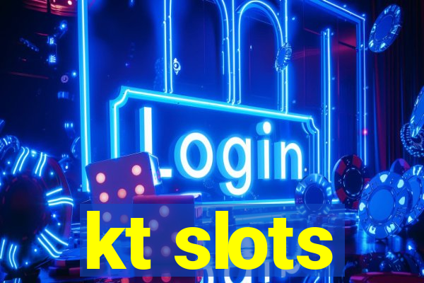 kt slots