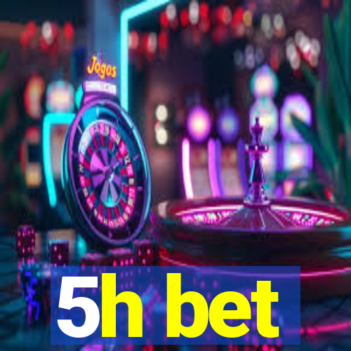 5h bet