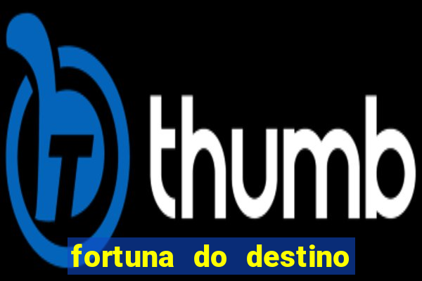 fortuna do destino fortuna do dentinho