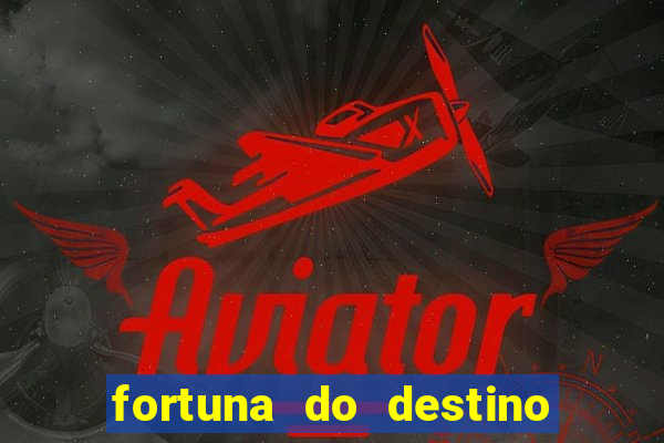 fortuna do destino fortuna do dentinho
