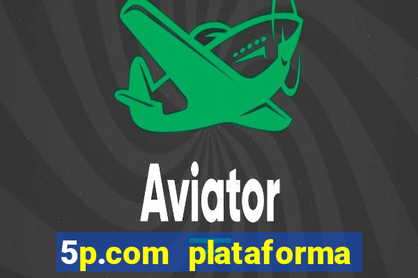 5p.com plataforma de jogos