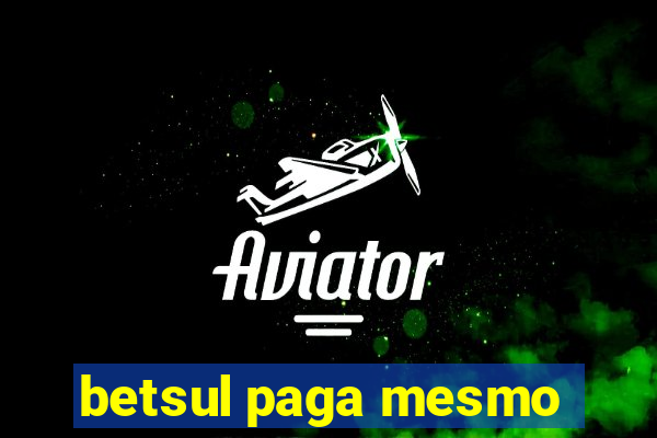 betsul paga mesmo