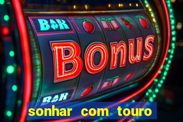 sonhar com touro bravo no mundo espiritual