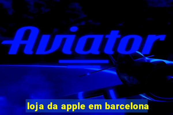 loja da apple em barcelona
