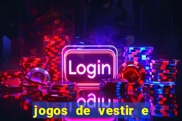 jogos de vestir e maquiar e arrumar o cabelo