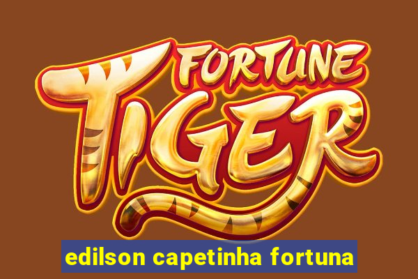 edilson capetinha fortuna