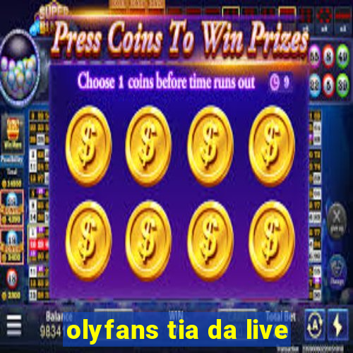 olyfans tia da live